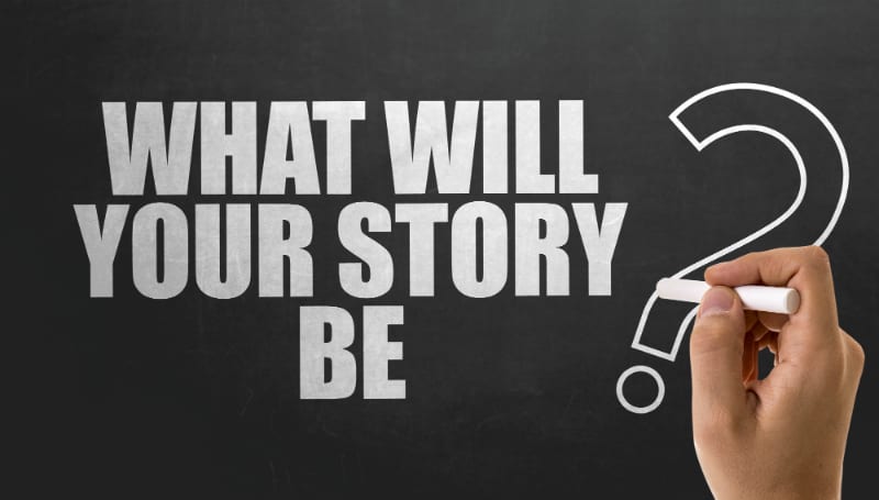 A black and white picture of the words what will your story be